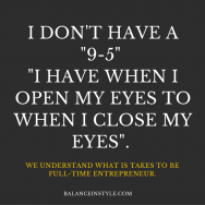 I don't have a -9-5-. I have when I open my eyes to when I close my eyes.